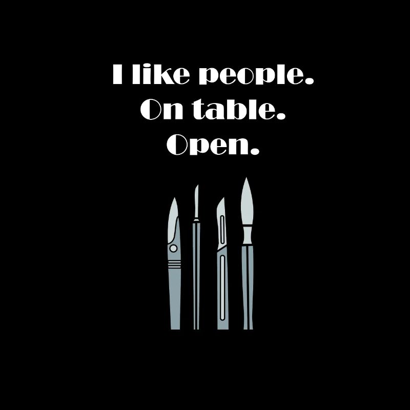 I Like People. On table. Open. Surgeon Scalpel Doc