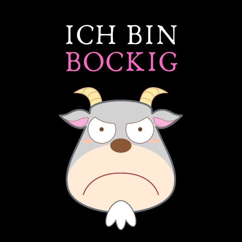 Ich bin BOCKIG!