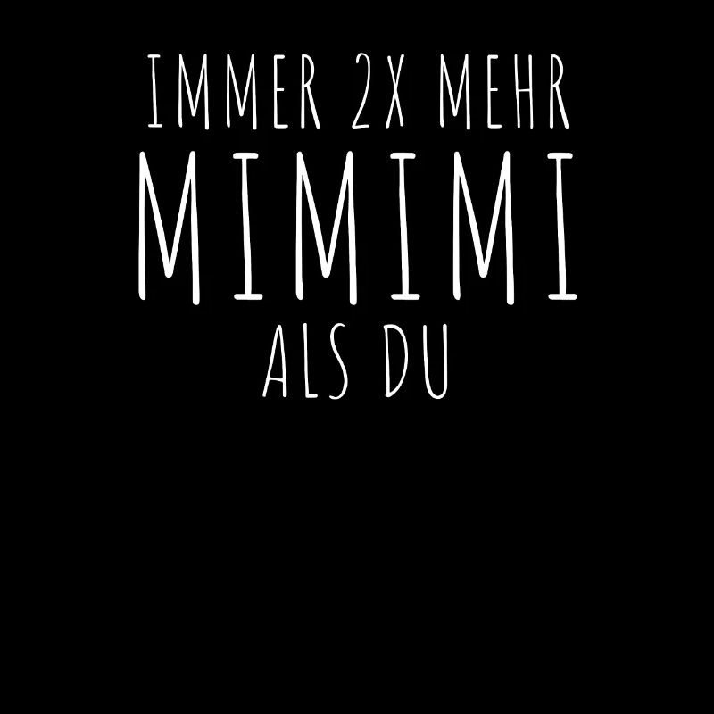 immer 2x mehr mimimi als du lustiger Mimimi Spruch