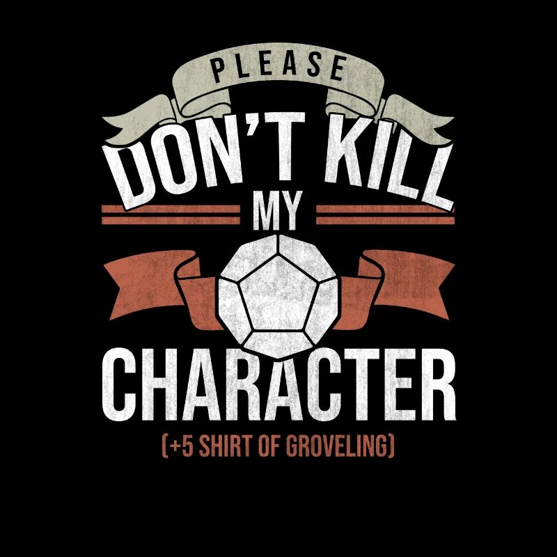 Don't Kill My Character Tabletop Gaming Gift Funny