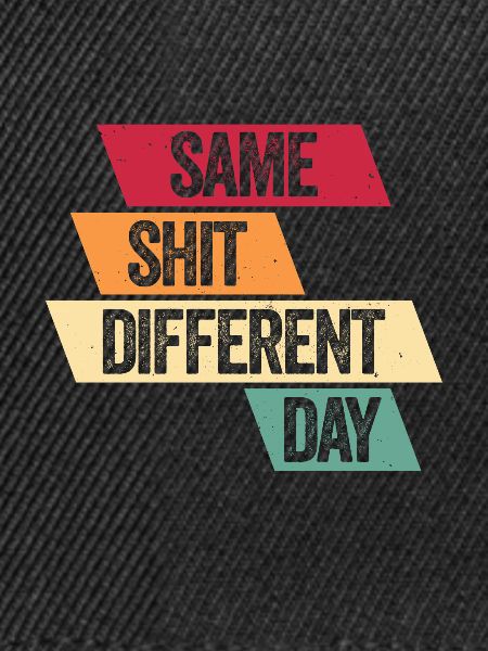 Same Shit - Different Day