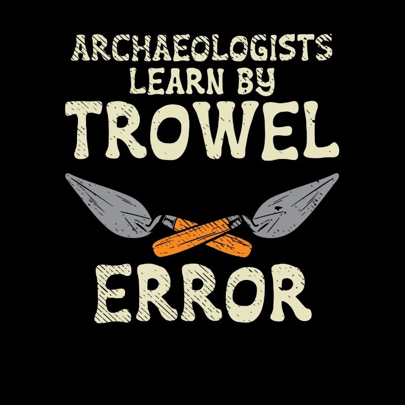 Archaeologists Learn By Trowel Error