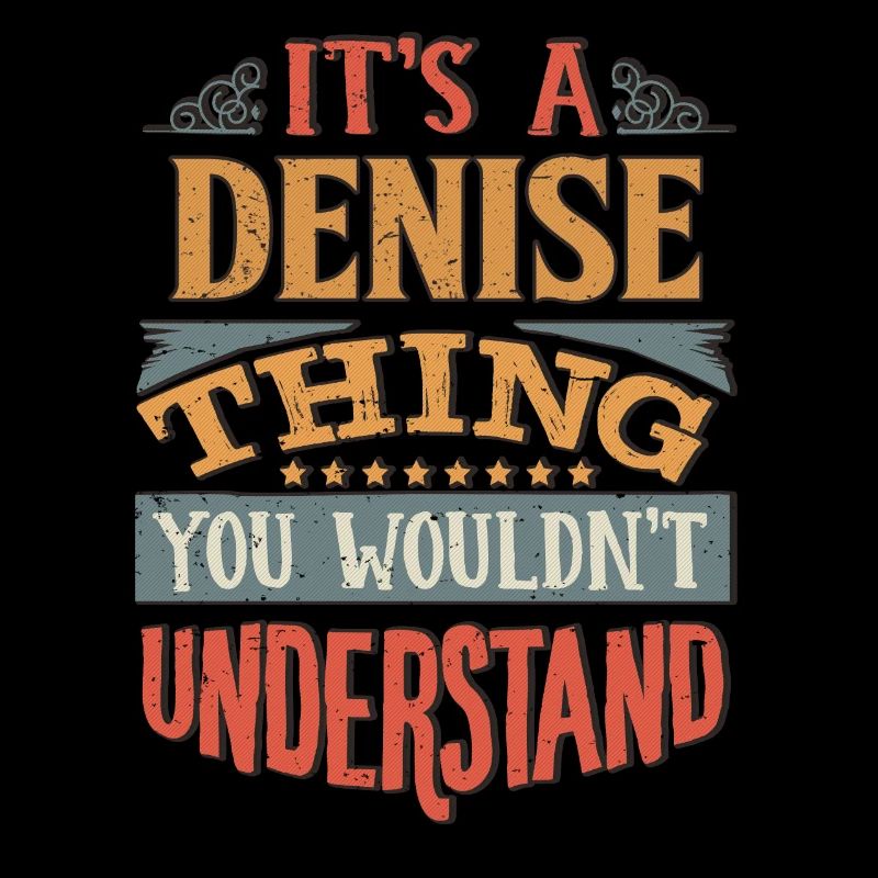It's A Denise Thing You Wouldnt Understand -