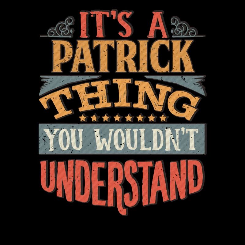 It's A Patrick Thing You Wouldnt Understand -