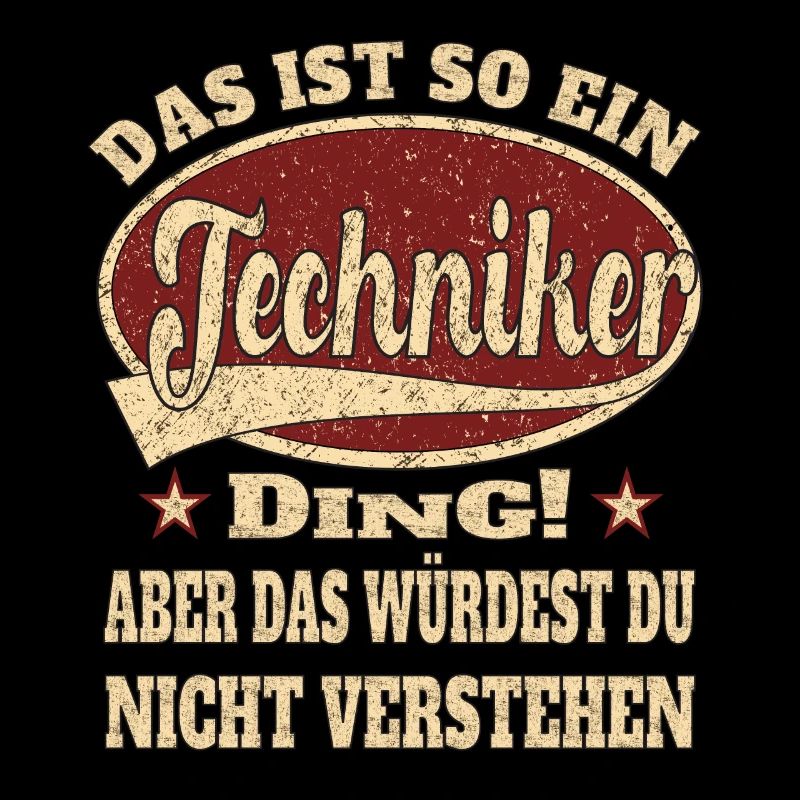 Techniker ist so ein Techniker Ding