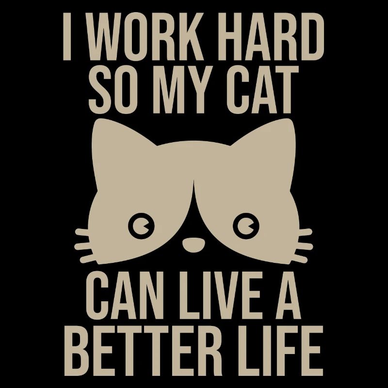 I Work So Hard So My Cat