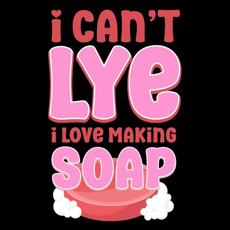 Soap Making Crafting I Can't Lye I
