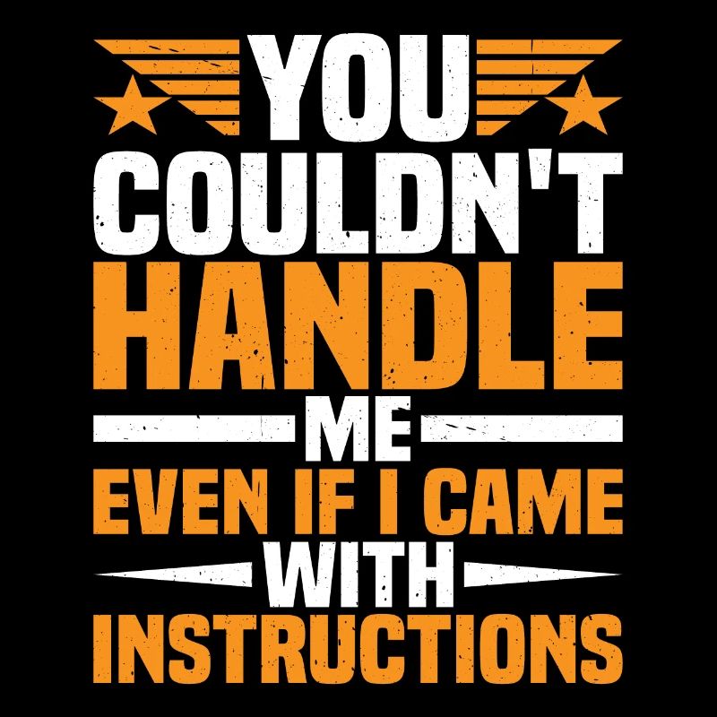 You Couldn't Handle Me Even With Instructions