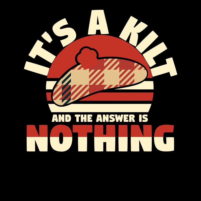 Its A Kilt And The Answer Is Nothing