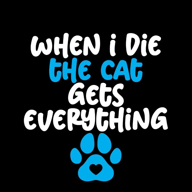 When I Die, The Cat Gets Everything