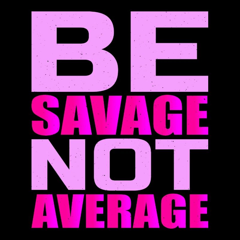 Be Savage Not Average 4