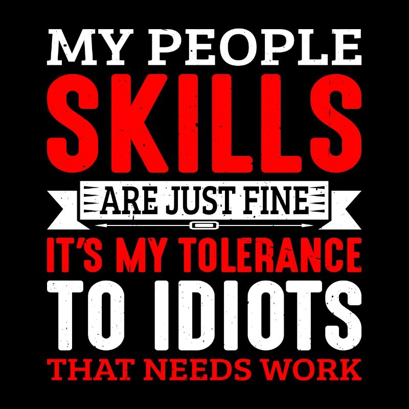 It's My Tolerance To Idiots That Needs Work 6