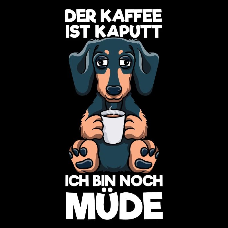Der Kaffee Ist Kaputt Ich Bin Noch Müde Dackel