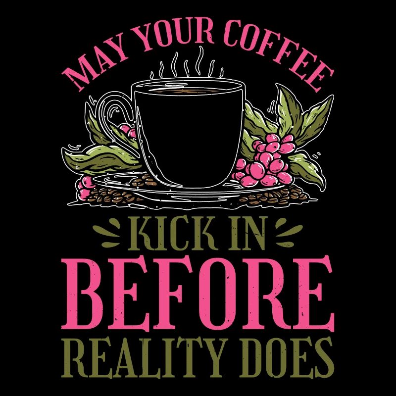 May Your Coffee Kick In Before Reality Does 33