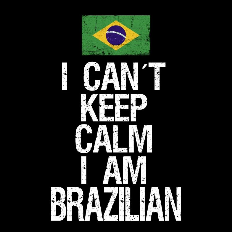 I can not Keep Calm I am Brazilian