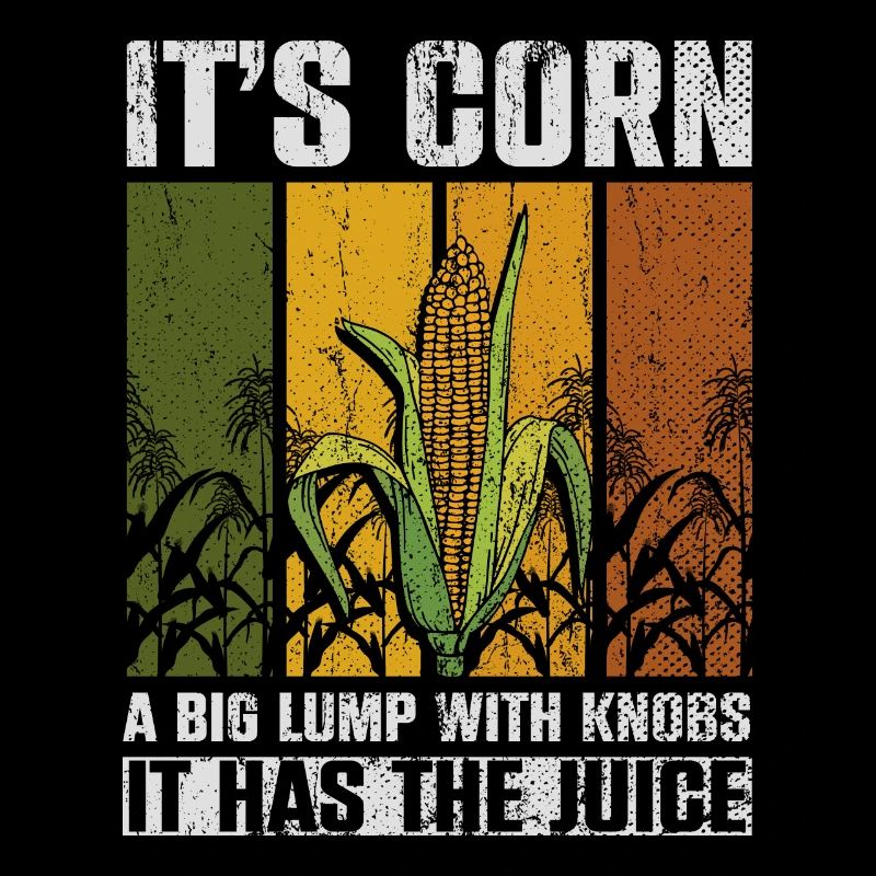 Its Corn A Big Lump With Knobs It Has The Juice