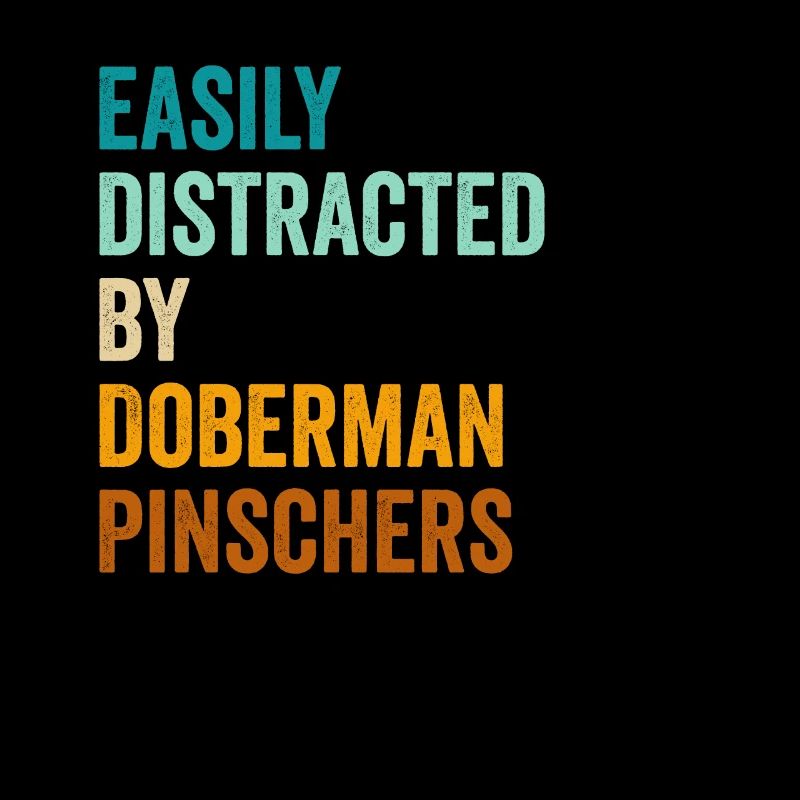 Easily Distracted By Doberman Pinschers