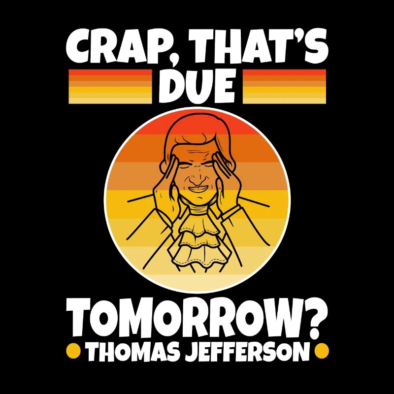 Crap thats due tomorrow thomas jefferson