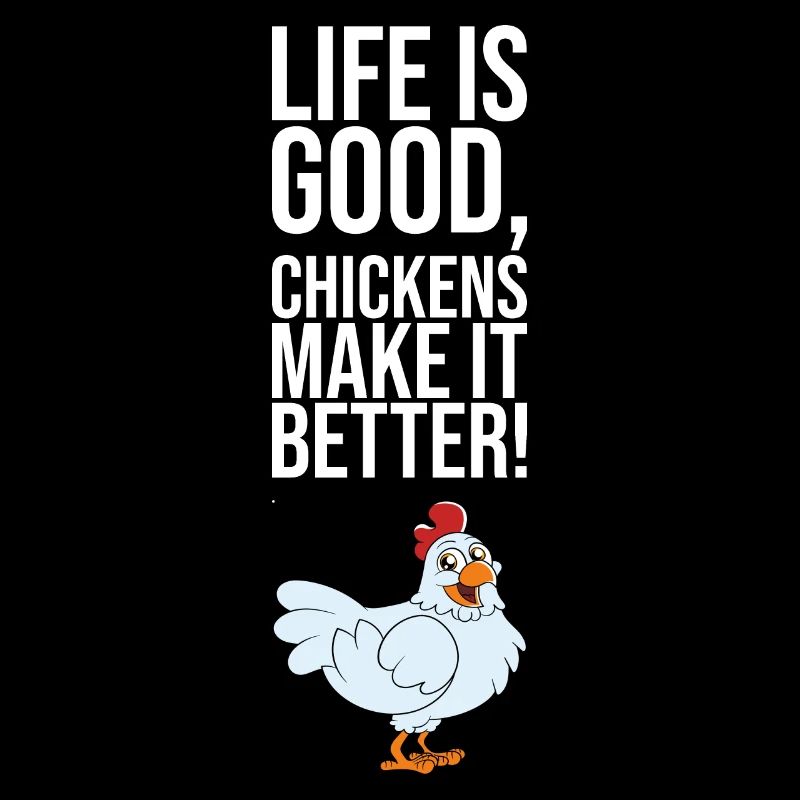 Life Is Good Chickens Make It Better