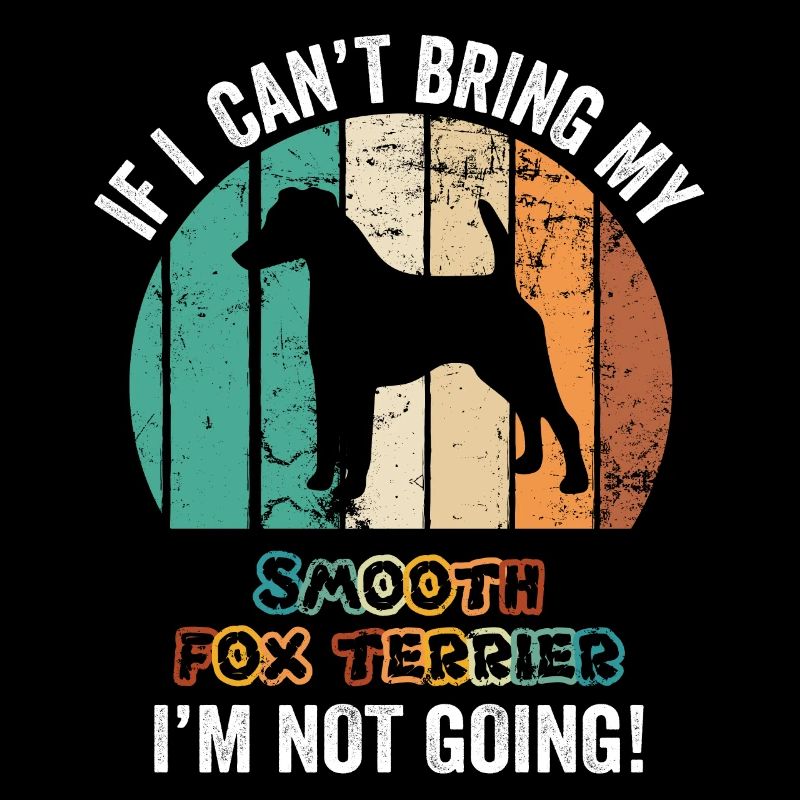 If I Can't Bring My Smooth Fox Terrier Not Going