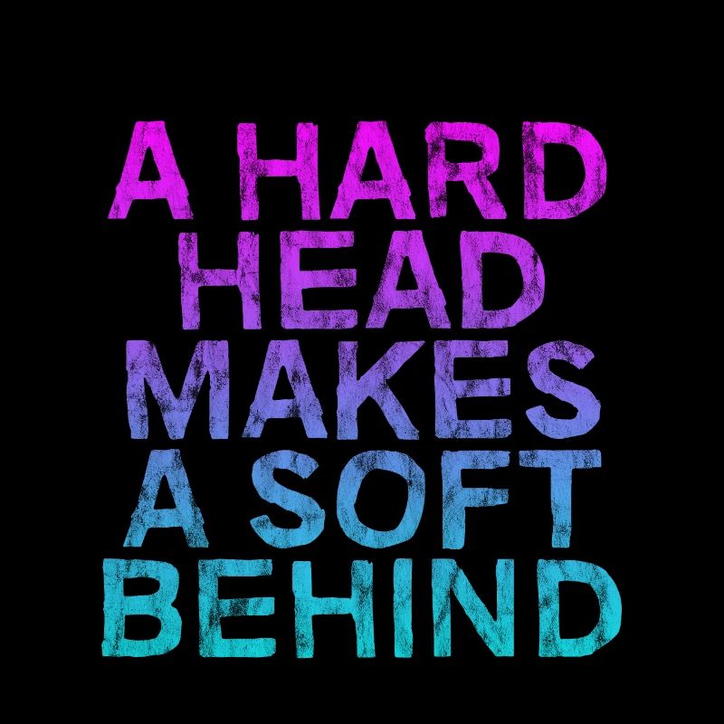 A Hard Head Makes A Soft Behind 3