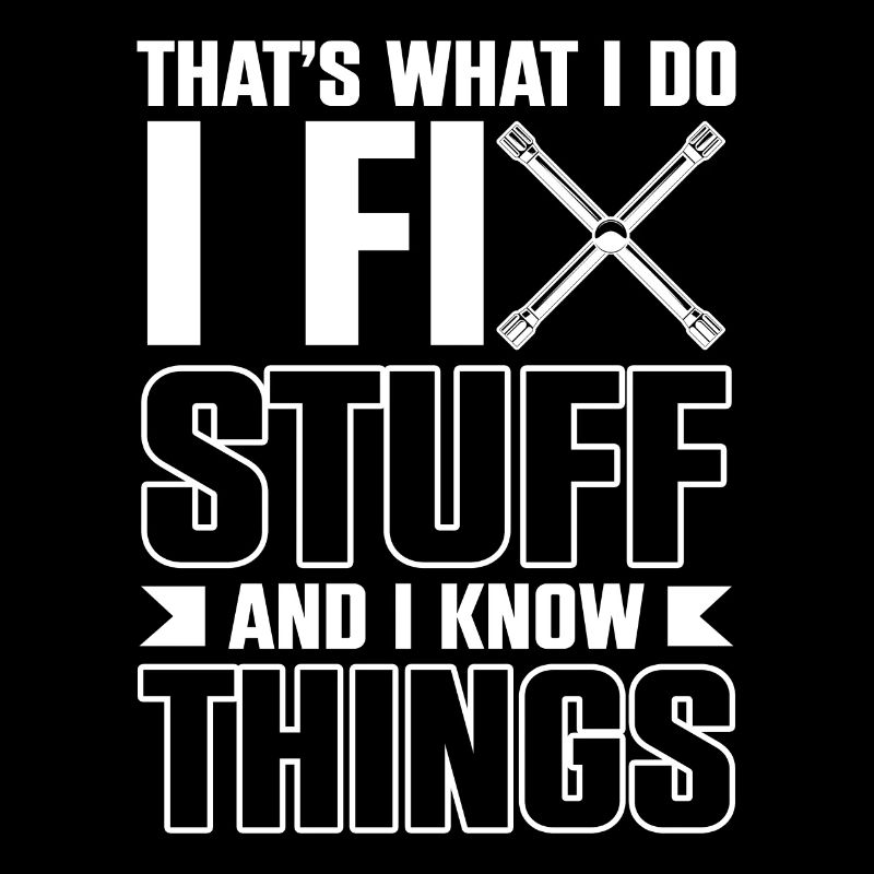 Thats What I Do I Fix Stuff And I Know Things