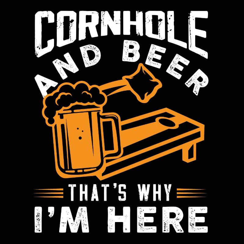 Cornhole and Beer That's Why I'm Here