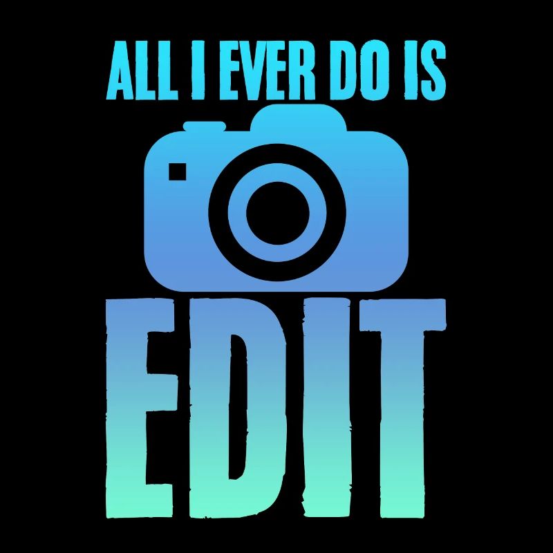 All I Ever Do Is Edit 2