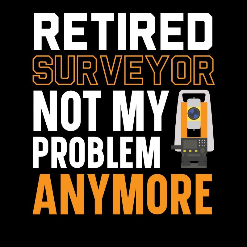 Retired surveyor not my problem