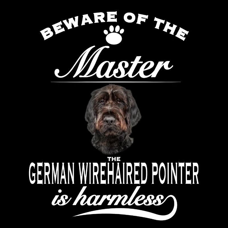 Beware of the master, German Wirehaired Pointer