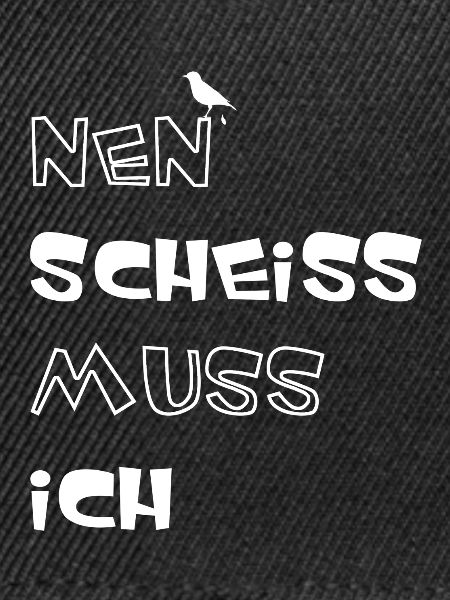 Nen scheiss muss ich
