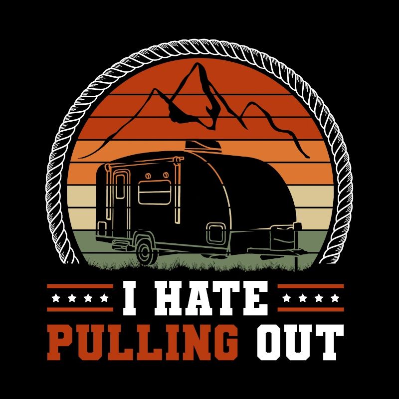 Camping Vintage Mountain I HATE PULLING OUT