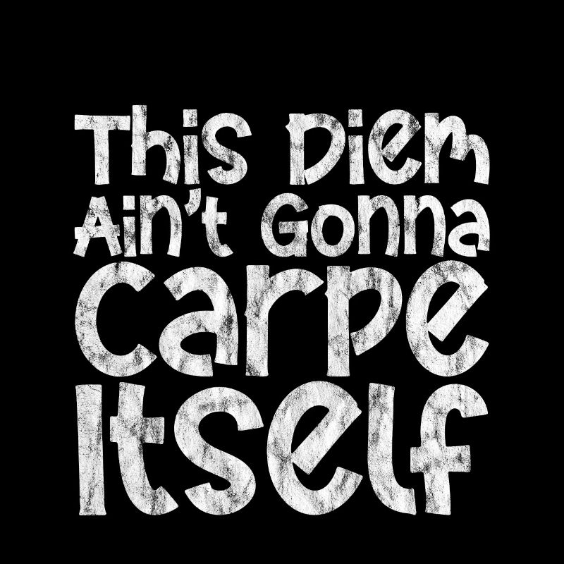 This Diem Ain't Gonna Carpe Itself 3