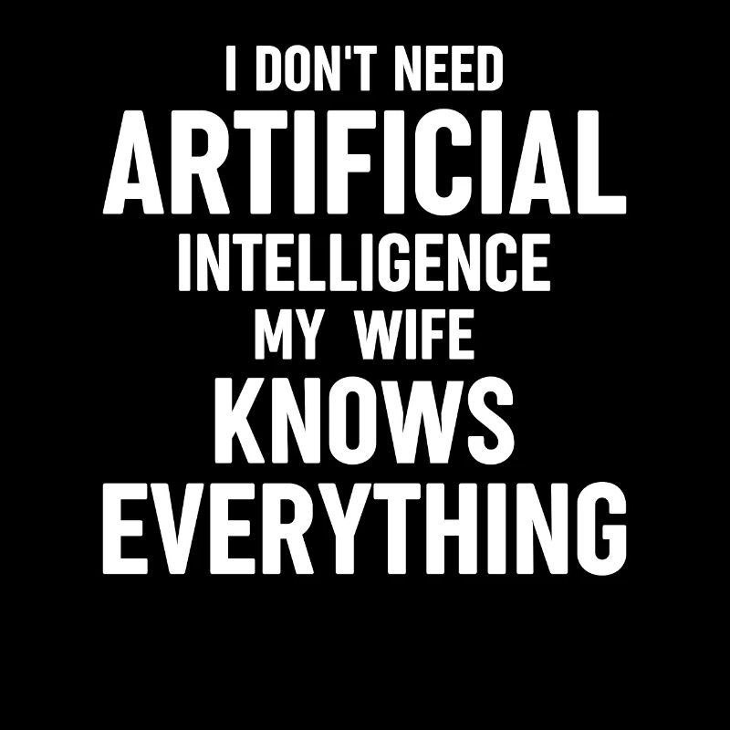 Funny Artificial Intelligence I Dont Need Artifici