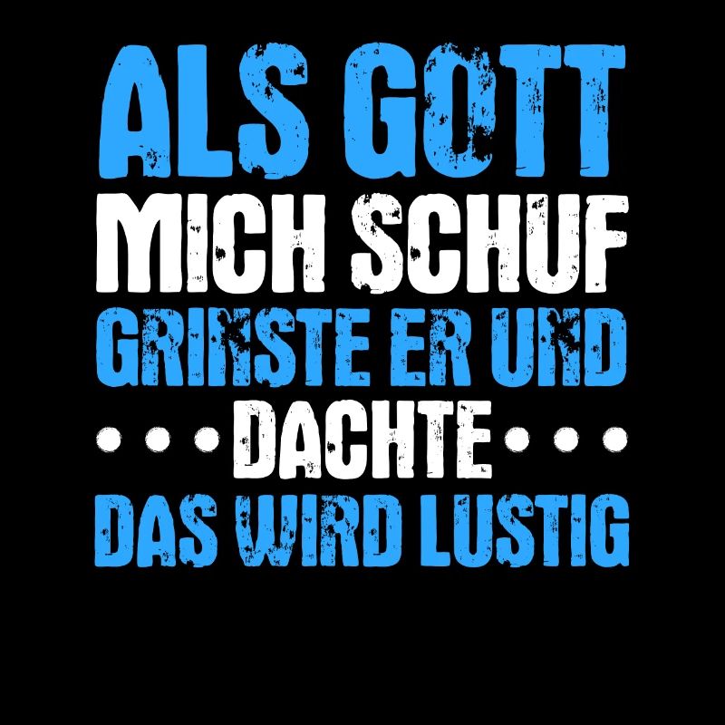 Als Gott mich schuf, dachte er, das wird lustig