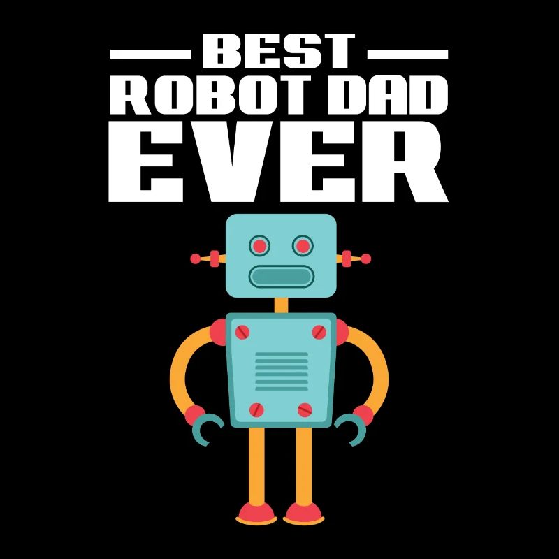 Father Best Robot Dad Ever Droid Builder Robotics