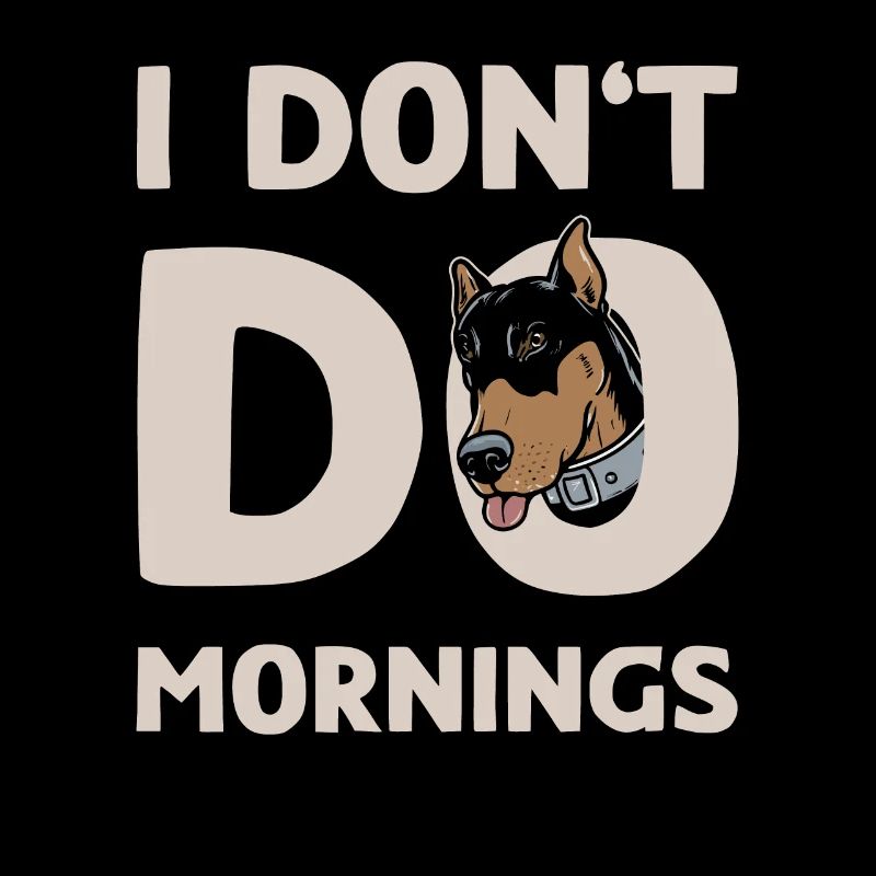 Dobermann Lustig I Dont Do Mornings