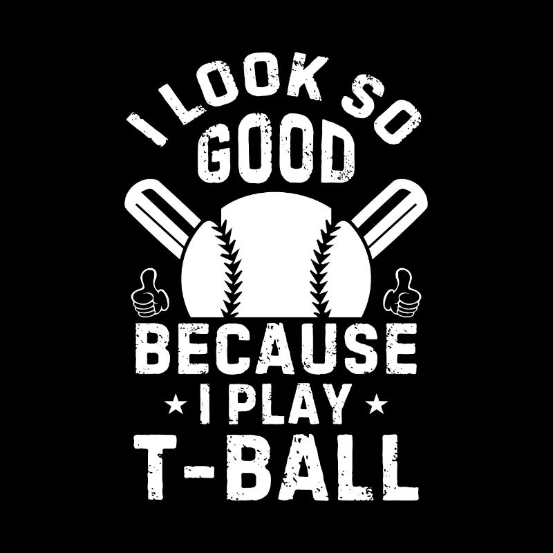 Funny Teeball Player I look so good because I play