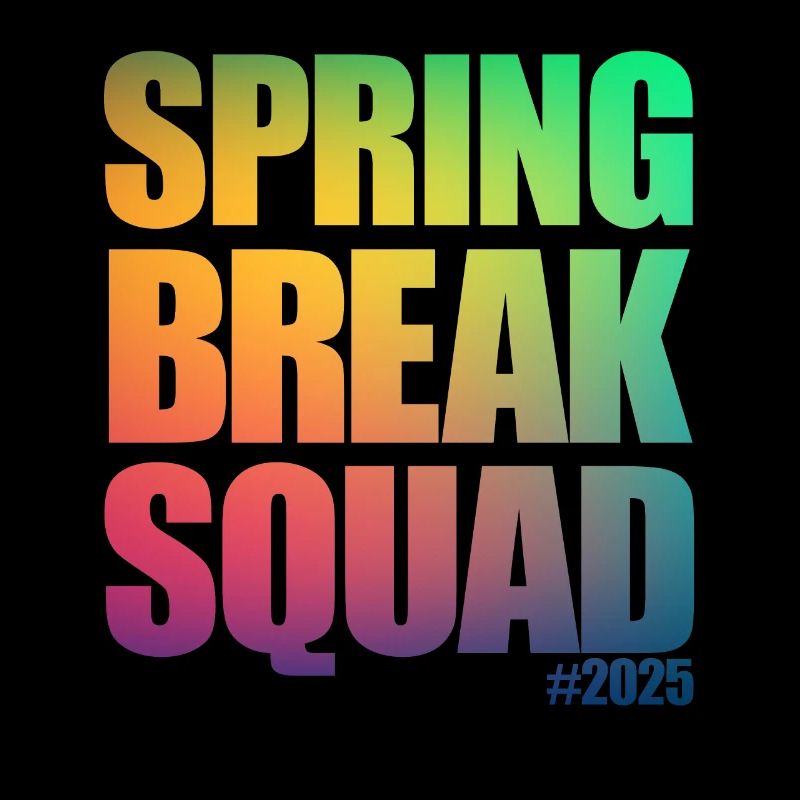 Spring Break Squad #2025 Spring Break 2025