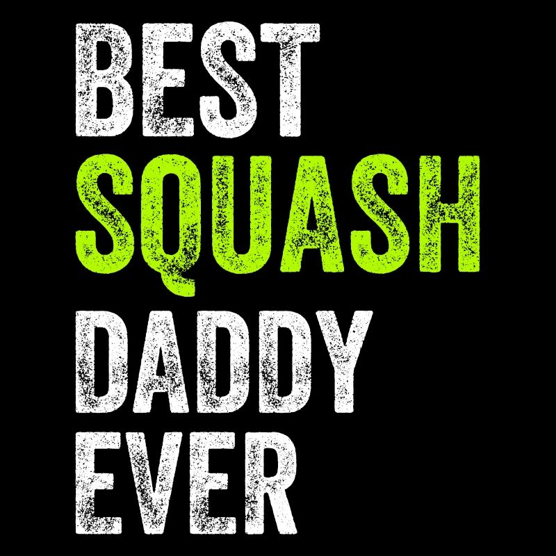 Best Squash Daddy Ever - Daddy Squash Player