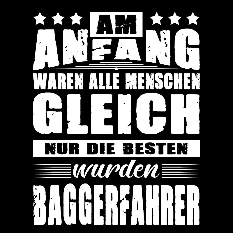 Am Anfang Waren Alle Menschen Gleich Baggerfahrer