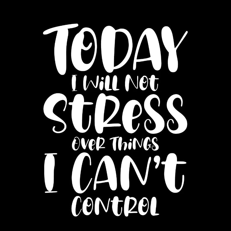 I Will Not Stress Over Things I Can't Control