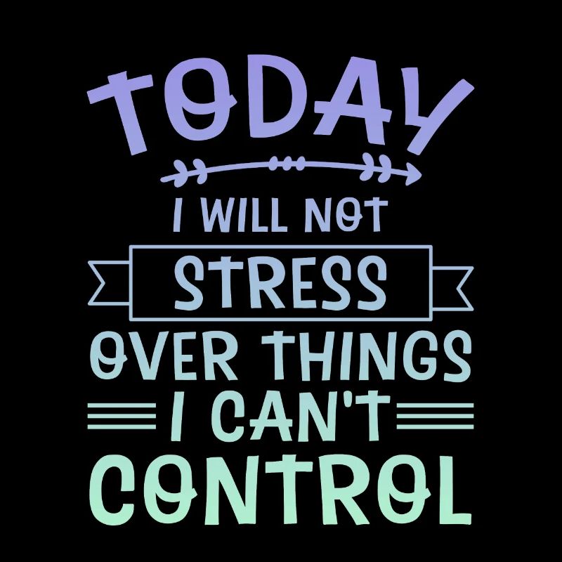 I Will Not Stress Over Things I Can't Control 4