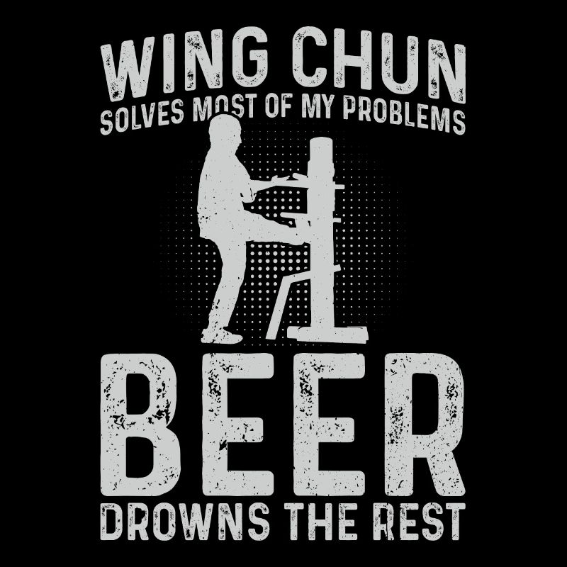 Wing Chun solves most of my problems, beer drowns