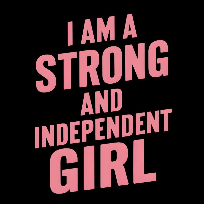 Ich bin ein starkes und unabhängiges Mädchen