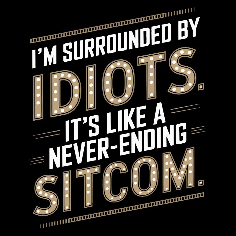 Surrounded by Idiots – Like a Never-Ending Sitcom