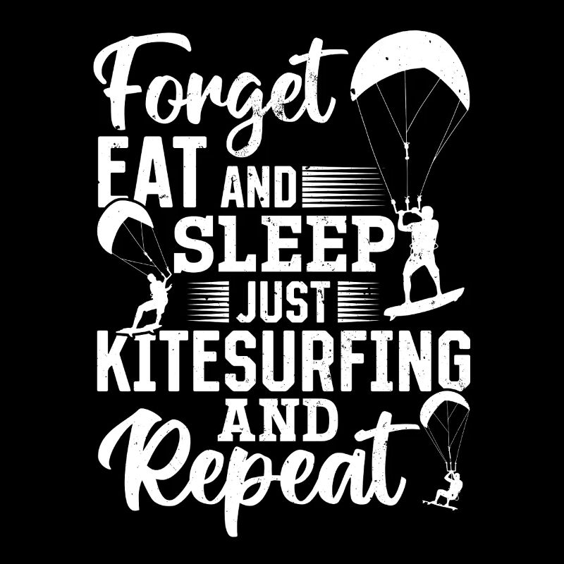 Kitesurfeur - Oubliez, mangez et dormez, juste le Kitesurf