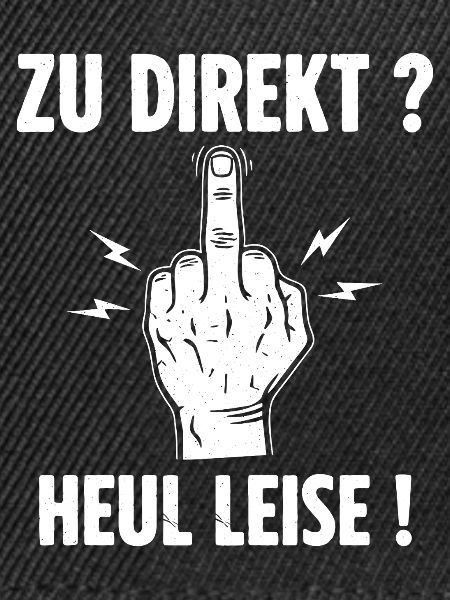 Zu Direkt ? Heul Leise !