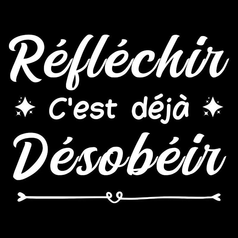 réfléchir c'est déjà désobéir