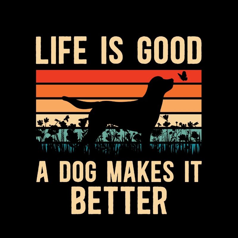 Life Is Good A Dog Makes It Better